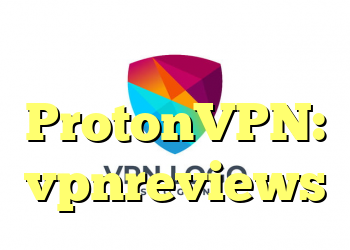 بررسی ProtonVPN: vpnreviews