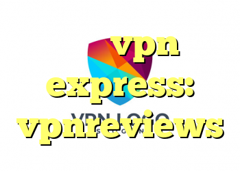 برای vpn express: vpnreviews